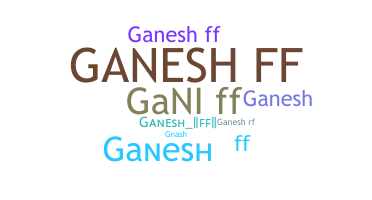 Přezdívka - Ganeshff