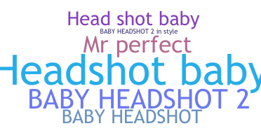 Přezdívka - HeadshotBaby