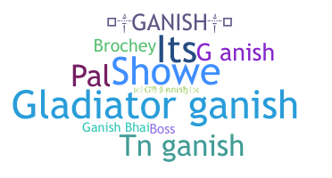 Přezdívka - Ganish